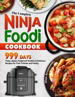 Cover The Complete Ninja Foodi Cookbook: 999 Days Tasty, Quick, Foolproof Healthy & Delicious Recipes for Your Friends and Family. (eBook, ePUB)