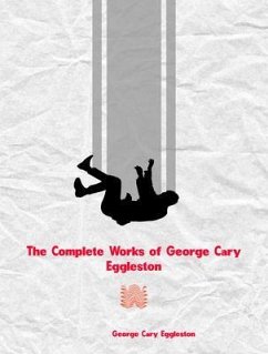 Cover The Complete Works of George Cary Eggleston (eBook, ePUB)