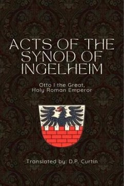 Acts of the Synod of Ingelheim (948 AD) (eBook, ePUB) - Otto I, Holy Roman Emperor; Curtin, D. P.