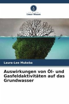 Auswirkungen von Öl- und Gasfeldaktivitäten auf das Grundwasser - Mukeba, Laura-Lee