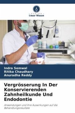 Vergrösserung In Der Konservierenden Zahnheilkunde Und Endodontie - Semwal, Indra;Chaudhary, Ritika;Reddy, Anuradha