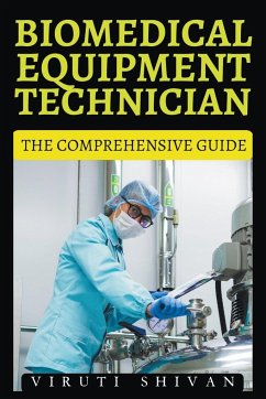 Biomedical Equipment Technician - The Comprehensive Guide - Shivan, Viruti