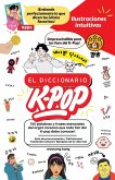 El Diccionario K-Pop - 700 Palabras Y Frases Esenciales De K-Pop, Dramas Y Peliculas Coreanos