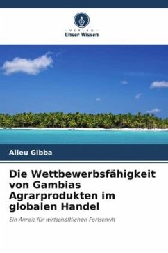 Die Wettbewerbsfähigkeit von Gambias Agrarprodukten im globalen Handel - Gibba, Alieu