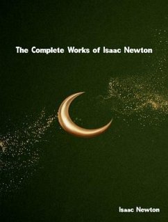 The Complete Works of Isaac Newton (eBook, ePUB) - Isaac Newton