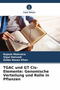 TGAC und GT Cis-Elemente: Genomische Verteilung und Rolle in Pflanzen - Mehrotra, Rajesh;Dwivedi, Vipul;Khan, Zaiba Hasan