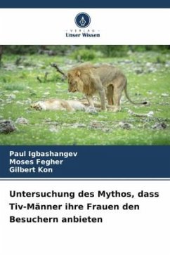 Untersuchung des Mythos, dass Tiv-Männer ihre Frauen den Besuchern anbieten - Igbashangev, Paul;Fegher, Moses;Kon, Gilbert