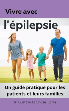 Vivre avec l'épilepsie Un guide pratique pour les patients et leurs familles - Juarez, Gustavo Espinosa