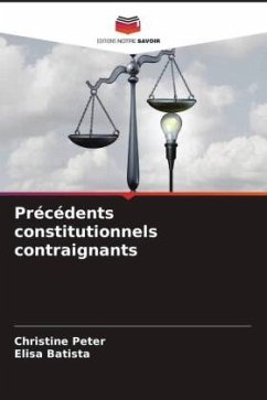 Précédents constitutionnels contraignants - Peter, Christine;Batista, Elisa