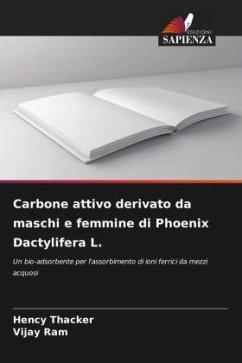 Carbone attivo derivato da maschi e femmine di Phoenix Dactylifera L. - Thacker, Hency;Ram, Vijay