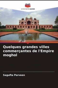 Quelques grandes villes commerçantes de l'Empire moghol - Parveen, Sagufta