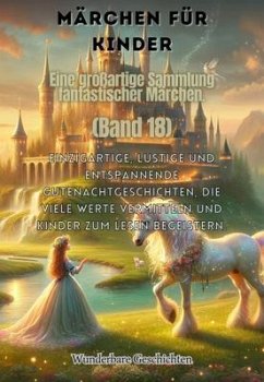 Märchen für Kinder Eine großartige Sammlung fantastischer Märchen. (Band 18) (eBook, ePUB) - Geschichten, Wunderbare