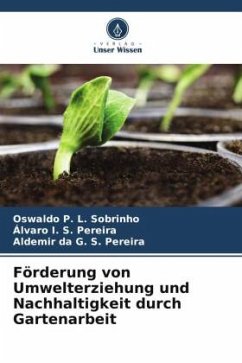 Förderung von Umwelterziehung und Nachhaltigkeit durch Gartenarbeit - L. Sobrinho, Oswaldo P.;S. Pereira, Álvaro I.;S. Pereira, Aldemir da G.