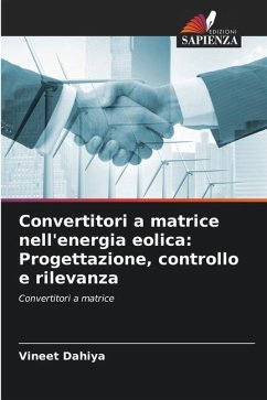 Convertitori a matrice nell'energia eolica: Progettazione, controllo e rilevanza - Dahiya, Vineet