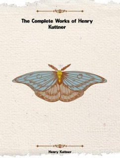 The Complete Works of Henry Kuttner (eBook, ePUB) - Henry Kuttner