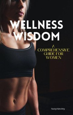 Wellness Wisdom: A Comprehensive Guide for Women (eBook, ePUB) - Hawley, Suzy
