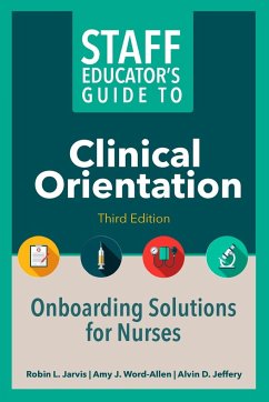 Staff Educator's Guide to Clinical Orientation, Third Edition - Jarvis, Robin; Jeffery, Alvin; Word-Allen, Amy J.