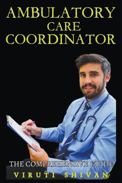 Ambulatory Care Coordinator - The Comprehensive Guide - Shivan, Viruti