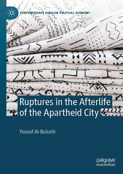 Ruptures in the Afterlife of the Apartheid City (eBook, PDF) - Al-Bulushi, Yousuf