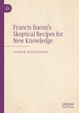 Francis Bacon&quote;s Skeptical Recipes for New Knowledge (eBook, PDF)