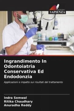 Ingrandimento In Odontoiatria Conservativa Ed Endodonzia - Semwal, Indra;Chaudhary, Ritika;Reddy, Anuradha