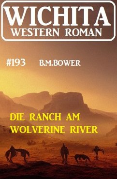 Die Ranch am Wolverine River: Wichita Western Roman 193 (eBook, ePUB) - Bower, B. M.