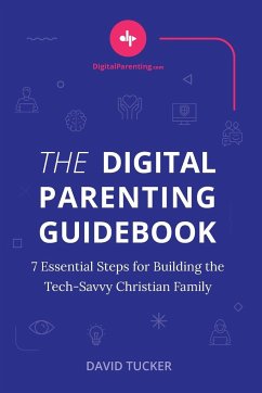 The Digital Parenting Guidebook - Tucker, David