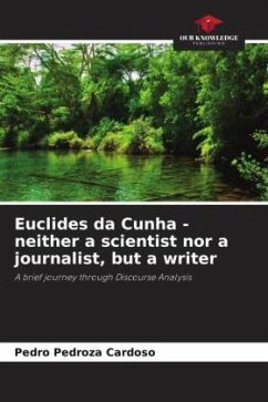 Euclides da Cunha - neither a scientist nor a journalist, but a writer - Cardoso, Pedro Pedroza