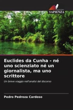 Euclides da Cunha - né uno scienziato né un giornalista, ma uno scrittore - Cardoso, Pedro Pedroza