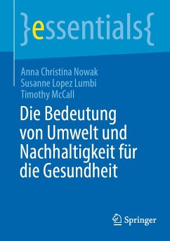 Die Bedeutung von Umwelt und Nachhaltigkeit für die Gesundheit (eBook, PDF) - Nowak, Anna Christina; Lopez Lumbi, Susanne; McCall, Timothy