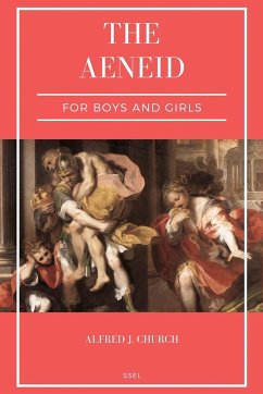 The Aeneid for Boys and Girls - Church, Alfred J.