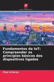 Fundamentos da IoT: Compreender os princípios básicos dos dispositivos ligados