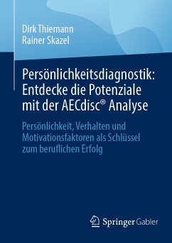 Persönlichkeitsdiagnostik: Entdecke die Potenziale mit der AECdisc® Analyse (eBook, PDF) - Thiemann, Dirk; Skazel, Rainer