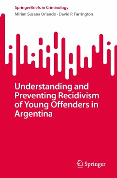 Understanding and Preventing Recidivism of Young Offenders in Argentina (eBook, PDF) - Orlando, Mirian Susana; Farrington, David P.