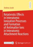 Relativistic Effects in Interatomic Ionization Processes and Formation of Antimatter Ions in Interatomic Attachment Reactions (eBook, PDF)