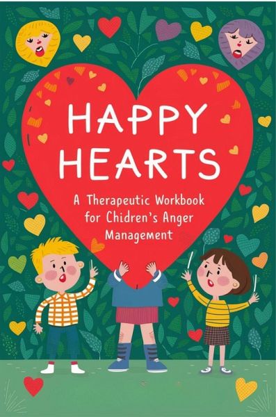 Happy Hearts: A Therapeutic Workbook For Children's Anger Management (eBook, ePUB)