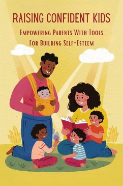Cover Raising Confident Kids: Empowering Parents With Tools For Building Self-Esteem (eBook, ePUB)