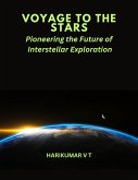 VOYAGE TO THE STARS :Pioneering the Future of Interstellar Exploration (eBook, ePUB)