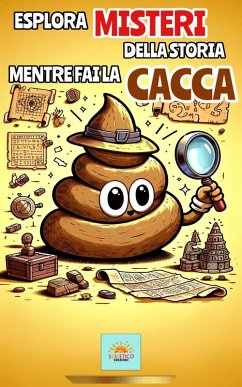 Esplora misteri della storia mentre fai la cacca (eBook, ePUB) - Edizioni, Solletico