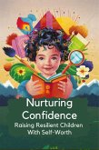 Nurturing Confidence: Raising Resilient Children With Self-Worth (eBook, ePUB)