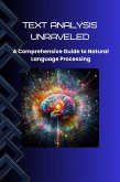 Text Analysis Unraveled: A Comprehensive Guide to Natural Language Processing (eBook, ePUB)