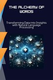 The Alchemy of Words: Transforming Data into Insights with Natural Language Processing (eBook, ePUB)