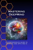 Mastering DeepMind: A Comprehensive Guide to Learning and Applying AI (eBook, ePUB)