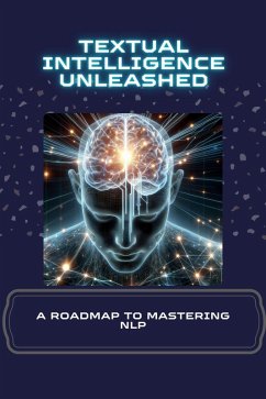 Textual Intelligence Unleashed: A Roadmap to Mastering NLP (eBook, ePUB) - Sheldon, Morgan David