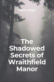The Shadowed Secrets of Wraithfield Manor (eBook, ePUB)