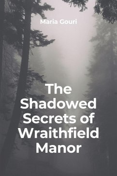 The Shadowed Secrets of Wraithfield Manor (eBook, ePUB) - Gouri, Maria