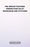 Pre-Service Teachers' Perspectives on ICT Knowledge and Attitudes (eBook, ePUB)