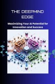 The DeepMind Edge: Maximizing Your AI Potential for Innovation and Success (eBook, ePUB)