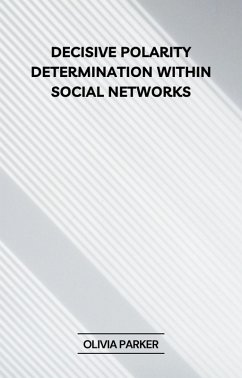 Decisive Polarity Determination within Social Networks (eBook, ePUB) - Parker, Olivia