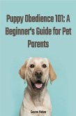 Puppy Obedience 101: A Beginner's Guide for Pet Parents (eBook, ePUB)